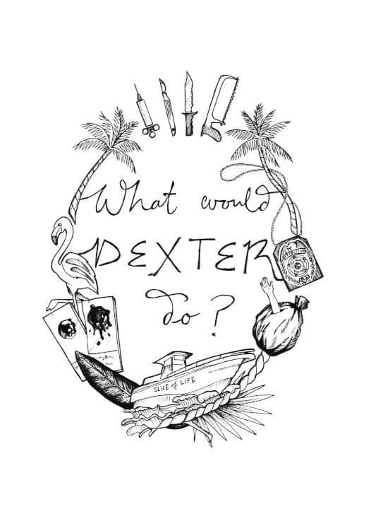 What Would Dexter Do? Matte Art Print Serial Killer Wisdom A5 (14.8 X 21 cm) Art Print